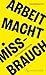 Arbeit Macht Missbrauch: Ei...