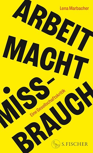 Arbeit Macht Missbrauch: Eine Gesellschaftskritik (German Edition)