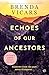Echoes of our Ancestors A dark and powerful multigenerational saga about family, secrets and guilt by Brenda Vicars