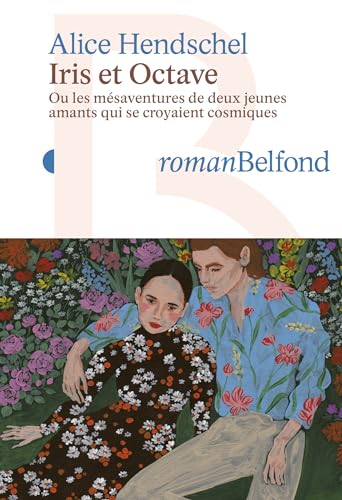 IRIS ET OCTAVE - ou les mésaventures de deux jeunes amants qui se croyaient cosmiques (Roman) (French Edition)