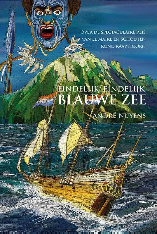 Eindelijk, eindelijk blauwe zee: over de spectaculaire reis van Le Maire en Schouten rond Kaap Hoorn (Dutch Edition)