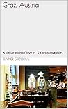 Graz, Austria: A declaration of love in 178 photographies (Travelogues. Galerie für Kulturkommunikation Berlin - Reisetagebücher. Galerie für Kulturkommunikation Berlin 10) (German Edition)