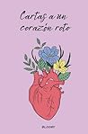 Cartas a un corazón roto: El libro que hará sanar tu corazón (Spanish Edition)