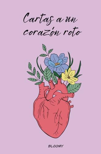 Cartas a un corazón roto: El libro que hará sanar tu corazón (Spanish Edition)