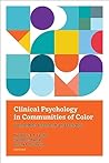 Clinical Psychology in Communities of Color: Integrating Research and Practice (APA/MSU Series on Multicultural Psychology)