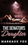 The Senator's Daughter by Margaux Fox