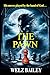 The Pawn by Welz Bailey