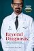 Beyond Diagnosis: Perspective in Medicine and the Human Experience (Provocative Thoughts in Medicine, Healthcare and Life)