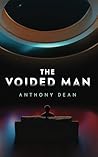 The Voided Man by Anthony  Dean