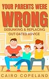 Your Parents Were Wrong: Debunking & Replacing Outdated Advice