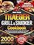 TRAEGER GRILL & SMOKER COOKBOOK: Unlock The Full Potential of Your Traeger Wood Pellet Grill | From Beginner to Pitmaster with Delicious, Easy and Inexpensive Recipes for Perfect Grilled Meats