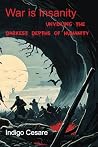 War is Insanity: Unveiling the Darkest Depths of Humanity War is Insanity: Unveiling the Darkest Depths of Humanity