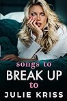 Songs to Break Up To by Julie Kriss