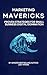Marketing Mavericks: Proven...