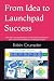 From Idea to Launchpad Succ...