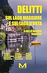 Delitti sul Lago Maggiore e sul Lago d'Orta by Ambretta Sampietro