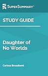 Study Guide: Daughter of No Worlds by Carissa Broadbent (SuperSummary)