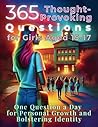 365 Thought-Provoking Questions for Girls Aged 15-17: One Question a Day for Personal Growth and Bolstering Identity (The Reflective Questions Journey Series)