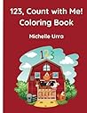 123, Count with Me! Coloring Book: Beginner counting with farm animals, learn numbers 1-10, toddler and preschooler coloring