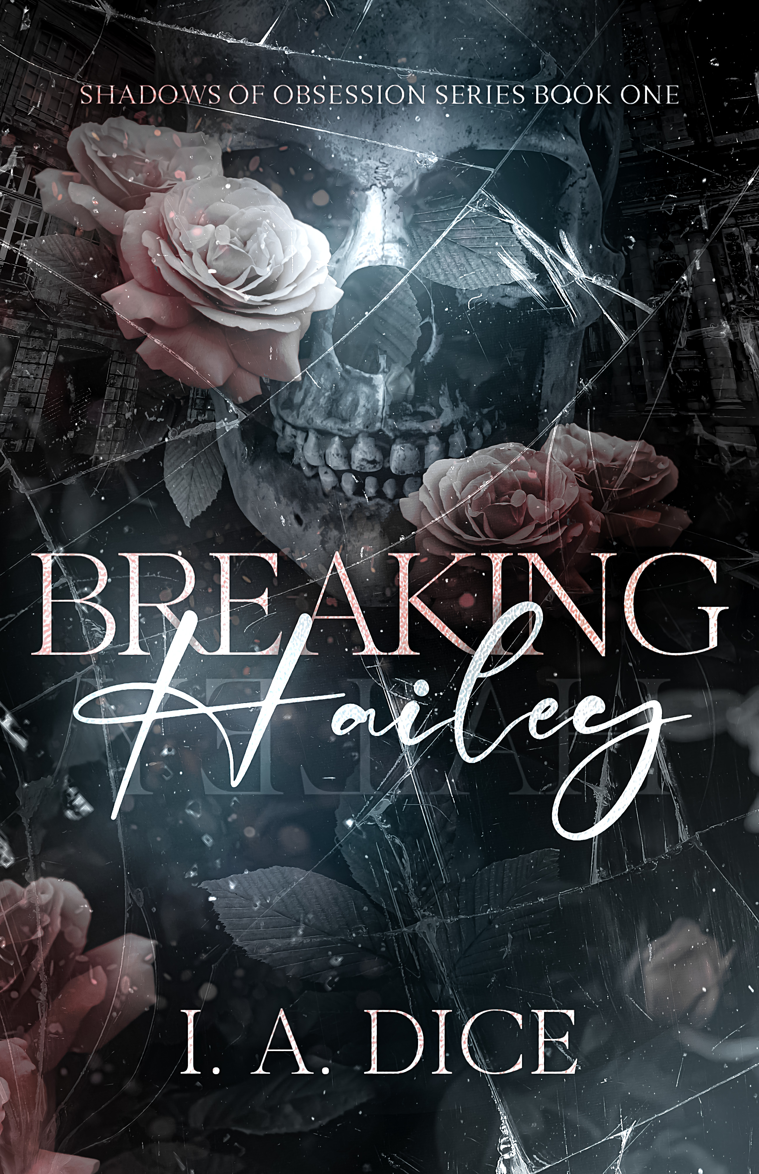 Book cover: Breaking Hailey (Shadows of Obsession #1) by I.A. Dice