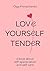 Love yourself tender. A book about self-appreciation and self-care (Книги, которые обнимают. Авторская серия Ольги Примаченко)