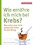 Wie ernähre ich mich bei Krebs?: Was nützt, was nicht - praktische Hilfen für den Alltag (German Edition)