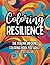 Coloring Resilience: The Trauma-Informed Coloring Book for Adults