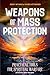 Weapons of Mass Protection: Practical Tools for Spiritual Warfare