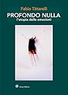 Profondo nulla, l'utopia delle emozioni by Fabio Tittarelli