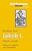 Jakob I. (1566 - 1625): Kön...