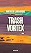 Trash Vortex (French Edition)