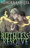 Ruthless Resolve by Vanora Lawless