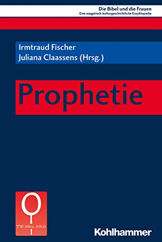 Prophetie (Die Bibel und die Frauen: Eine exegetisch-kulturgeschichtliche Enzyklopädie 1) (German Edition)