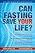 Can Fasting Save Your Life?