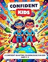Confident Kids Coloring Book: A Confident Boosting Coloring Book For Kids Age 4-8