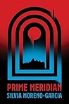 Prime Meridian by Silvia Moreno-Garcia Prime Meridian by Silvia Moreno-Garcia