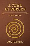 A year in verses: Poem diary (Poetry by Any Pascual Book 2)