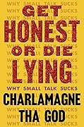 Get Honest or Die Lying: Why Small Talk Sucks