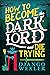 How to Become the Dark Lord and Die Trying (Dark Lord Davi, #1) by Django Wexler