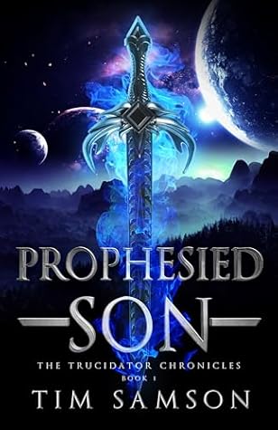 Prophesied Son (The Trucidator Chronicles Book 1)