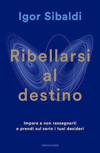 Ribellarsi al destino. Impara a non rassegnarti e prendi sul serio i tuoi desideri (Paperback)