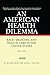 An American Health Dilemma by W. Michael Byrd