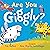 Are You Giggly?