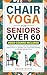 Chair Yoga for Seniors Over...