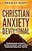 Christian Anxiety Devotional: Overcoming Anxiety, Panic Attacks, and Worry through Biblical Truth