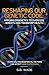 Reshaping Our Genetic Destiny: Applying Epigenetics to Overcome Heredity and Transform Health