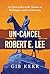 Un-Cancel Robert E. Lee by Gib Kerr