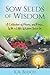Sow Seeds of Wisdom: A Collection of Prose and Inspirational Stories That Just Happen to Rhyme…with a Little Wisdom Sown In