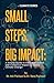 Small Steps, Big Impact by Ash Pachauri