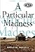 A Particular Madness
